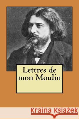 Lettres de mon Moulin Daudet, Alphonse 9781517394356 Createspace - książka