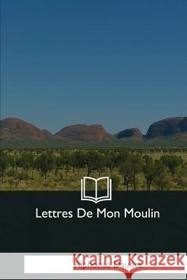 Lettres De Mon Moulin Daudet, Alphonse 9781979959834 Createspace Independent Publishing Platform - książka