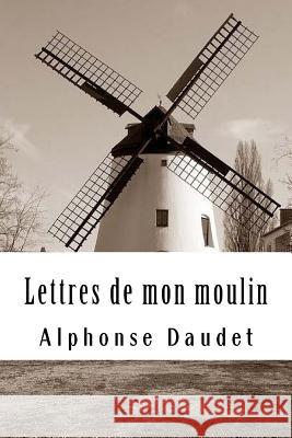 Lettres de mon moulin Daudet, Alphonse 9781986947190 Createspace Independent Publishing Platform - książka