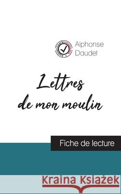 Lettres de mon moulin de Alphonse Daudet (fiche de lecture et analyse complète de l'oeuvre) Alphonse Daudet 9782759310876 Comprendre La Litterature - książka