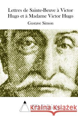 Lettres de Sainte-Beuve à Victor Hugo et à Madame Victor Hugo Fb Editions 9781511449472 Createspace - książka