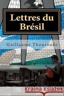 Lettres du Brésil Thouroude, Guillaume 9781508497530 Createspace - książka