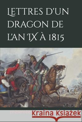 Lettres d'un dragon de l'an IX à 1815 Olivier Lapray, Louis Vesuty 9798471591912 Independently Published - książka