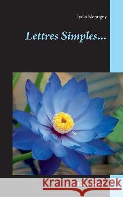 Lettres simples...: ... de l'être simple Lydia Montigny 9782322143528 Books on Demand - książka
