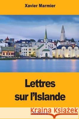 Lettres sur l'Islande Marmier, Xavier 9781975852153 Createspace Independent Publishing Platform - książka