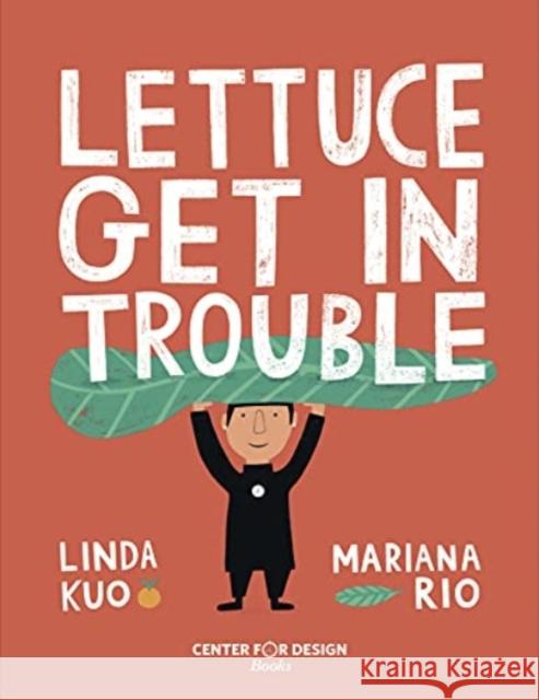 Lettuce Get in Trouble Paula Rees 9781737209805 Center for Design Books - książka