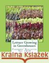 Lettuce Growing in Greenhouses: Farmers' Bulletin No. 1418 U. S. Department of Agriculture          Roger Chambers 9781984075512 Createspace Independent Publishing Platform
