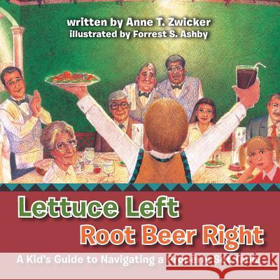 Lettuce Left Root Beer Right: A Kid's Guide to Navigating a Properly Set Table Anne T. Zwicker 9781493104208 Xlibris Corporation - książka