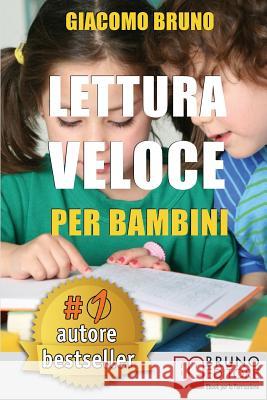 Lettura Veloce Per Bambini: Tecniche di Lettura e Apprendimento Rapido per Bambini da 0 a 12 Anni Bruno, Giacomo 9788861743250 Bruno Editore - książka