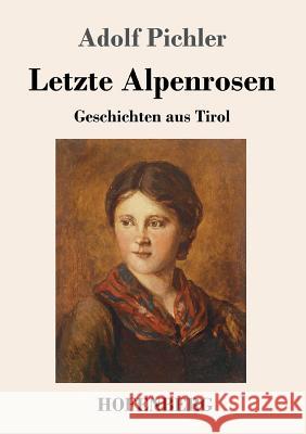 Letzte Alpenrosen: Geschichten aus Tirol Pichler, Adolf 9783743716230 Hofenberg - książka