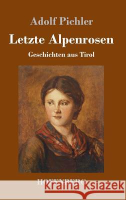 Letzte Alpenrosen: Geschichten aus Tirol Pichler, Adolf 9783743716247 Hofenberg - książka