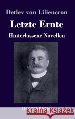 Letzte Ernte: Hinterlassene Novellen Detlev Von Liliencron 9783743727540 Hofenberg - książka