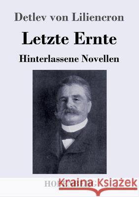 Letzte Ernte: Hinterlassene Novellen Detlev Von Liliencron 9783743728943 Hofenberg - książka