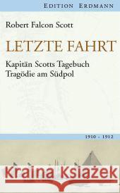 Letzte Fahrt : Kapitän Scotts Tagebuch - Tragödie am Südpol. 1910-1912 Scott, Robert F. 9783865398246 Edition Erdmann - książka