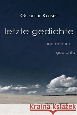 letzte gedichte: und andere gedichte Kaiser, Gunnar 9781492888079 Createspace - książka