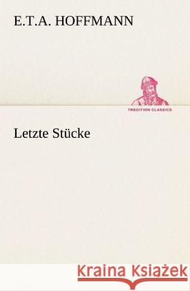 Letzte Stücke Hoffmann, E. T. A. 9783842421080 TREDITION CLASSICS - książka