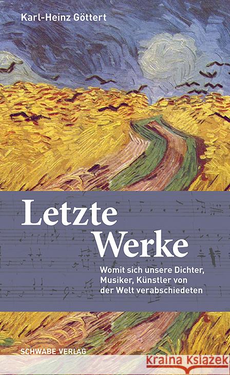 Letzte Werke: Womit Sich Unsere Dichter, Musiker, Kunstler Von Der Welt Verabschiedeten Gottert, Karl-Heinz 9783796546129 Schwabe Verlag Basel - książka