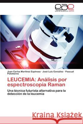 Leucemia: Analisis Por Espectroscopia Raman Mart Nez Espinosa, Juan Carlos 9783848478033 Editorial Acad Mica Espa Ola - książka