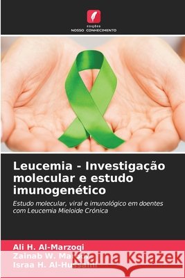 Leucemia - Investigação molecular e estudo imunogenético Al-Marzoqi, Ali H., Maroof, Zainab W., Al-Hussaini, Israa H. 9786202498753 Edições Nosso Conhecimento - książka