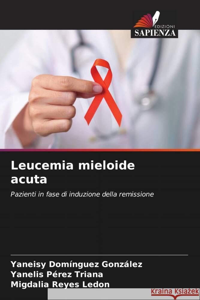 Leucemia mieloide acuta Yaneisy Dom?ngue Yanelis P?re Migdalia Reye 9786207302871 Edizioni Sapienza - książka
