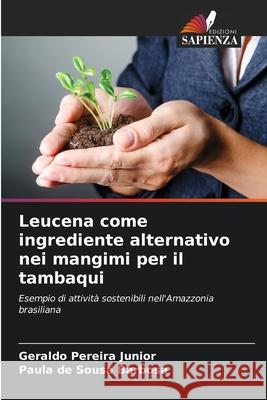 Leucena come ingrediente alternativo nei mangimi per il tambaqui Pereira Junior, Geraldo, Sousa Barbosa, Paula de 9786209099557 Edizioni Sapienza - książka