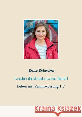 Leuchte durch dein Leben Band 1: Reihe: Leben mit Verantwortung 1-7 Reinecker, Beate 9783743149717 Books on Demand - książka