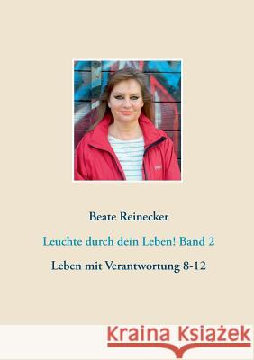 Leuchte durch dein Leben! Band 2: Leben mit Verantwortung 8-12 Reinecker, Beate 9783743134072 Books on Demand - książka