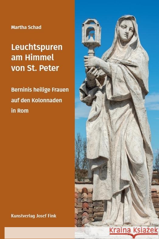 Leuchtspuren am Himmel von St. Peter - Berninis heilige Frauen auf den Kolonnaden in Rom Schad, Martha 9783959765381 Kunstverlag Josef Fink - książka