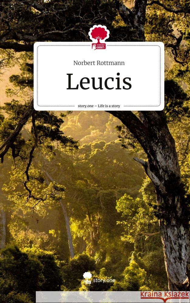 Leucis. Life is a Story - story.one Rottmann, Norbert 9783710834486 story.one publishing - książka
