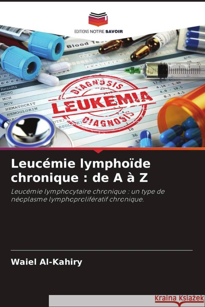 Leucémie lymphoïde chronique : de A à Z Al-Kahiry, Waiel, Abdelsalam, Hadeel, Dammag, Enas 9786204501307 Editions Notre Savoir - książka