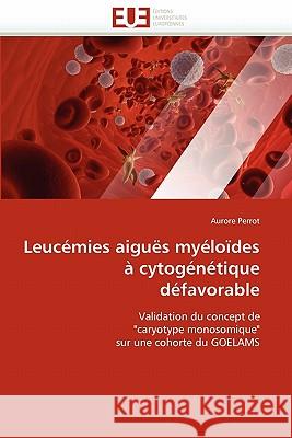 Leucémies Aiguës Myéloïdes À Cytogénétique Défavorable Perrot-A 9786131555220 Editions Universitaires Europeennes - książka