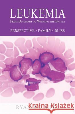 Leukemia: From Diagnosis to Winning the Battle Ryan Woelfel Connie Kouba MD Robert Brian Berryman 9781938577055 Kouba Graphics Inc - książka