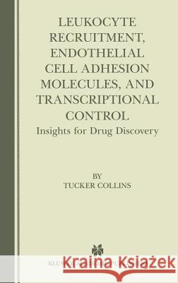 Leukocyte Recruitment, Endothelial Cell Adhesion Molecules, and Transcriptional Control: Insights for Drug Discovery Collins, Tucker 9780792372233 Kluwer Academic Publishers - książka