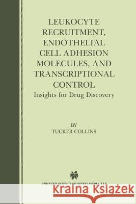 Leukocyte Recruitment, Endothelial Cell Adhesion Molecules, and Transcriptional Control: Insights for Drug Discovery Collins, Tucker 9781461356172 Springer - książka