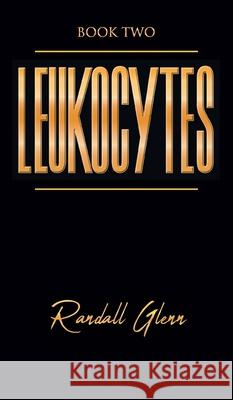 Leukocytes: Book Two Glenn, Randall 9781682354667 Strategic Book Publishing & Rights Agency, LL - książka