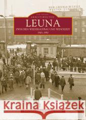 Leuna. Zwischen Wiederaufbau und Wendezeit 1945-1990 : Hrsg. durch d. Landeshauptarchiv Sachsen-Anhalt Lehmann, Jana Schatz, Marion  9783866800243 Sutton Verlag - książka