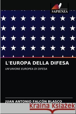 L'Europa Della Difesa Juan Antonio Falcón Blasco 9786203246117 Edizioni Sapienza - książka