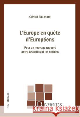 L'Europe En Quête d'Européens: Pour Un Nouveau Rapport Entre Bruxelles Et Les Nations Bouchard, Gérard 9782807603370 P.I.E-Peter Lang S.A., Editions Scientifiques - książka