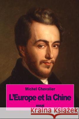 L'Europe et la Chine Chevalier, Michel 9781533634474 Createspace Independent Publishing Platform - książka