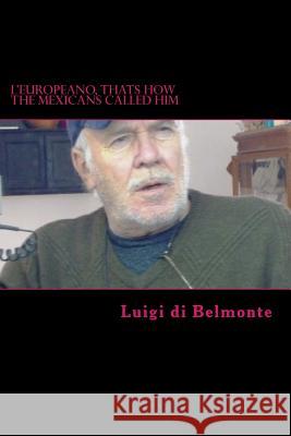 L'Europeano, Thats How The Mexicans Called Him Luigi Bruno D 9781985750197 Createspace Independent Publishing Platform - książka