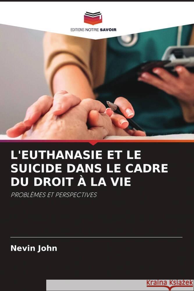 L'Euthanasie Et Le Suicide Dans Le Cadre Du Droit ? La Vie Nevin John 9786207025350 Editions Notre Savoir - książka