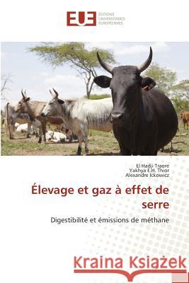 Élevage et gaz à effet de serre : Digestibilité et émissions de méthane Traore, El Hadji; Thior, Yakhya E.H.; Ickowicz, Alexandre 9783639542943 Éditions universitaires européennes - książka
