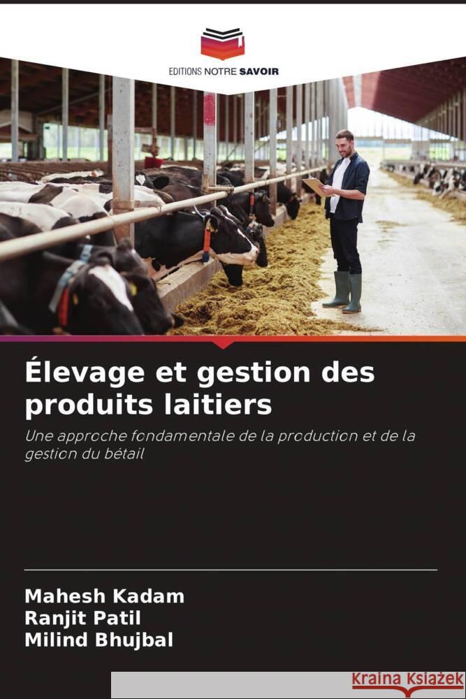 ?levage et gestion des produits laitiers Mahesh Kadam Ranjit Patil Milind Bhujbal 9786206886730 Editions Notre Savoir - książka