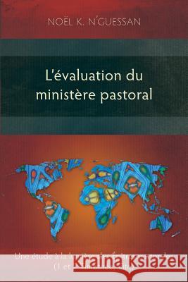 L'Evaluation du Ministere Pastoral: Une Etude a la Lumiere des Epitres Pastorales Noel K. N'Guessan 9781783682898 Langham Publishing - książka