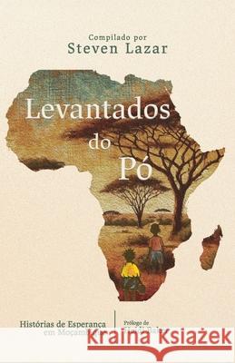 Levantados do P?: Hist?rias de Esperan?a em Mo?ambique Steven Lazar 9781923067257 Zimpeto Books - książka