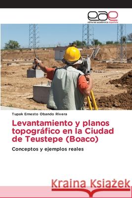 Levantamiento y planos topográfico en la Ciudad de Teustepe (Boaco) Obando Rivera, Tupak Ernesto 9786203032451 Editorial Academica Espanola - książka