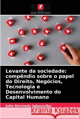 Levante da sociedade: compêndio sobre o papel do Direito, Negócios, Tecnologia e Desenvolvimento do Capital Humano John Kennedy Igbozurike 9786204027944 Edicoes Nosso Conhecimento - książka