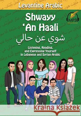 Levantine Arabic: Shwayy 'An Haali: Listening, Reading, and Expressing Yourself in Lebanese and Syrian Arabic Aldrich, Matthew 9780998641171 Lingualism - książka