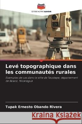 Leve topographique dans les communautes rurales Tupak Ernesto Obando Rivera   9786206057833 Editions Notre Savoir - książka