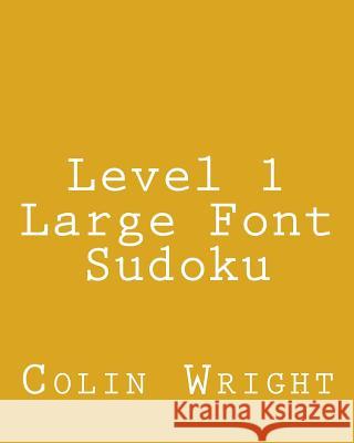 Level 1 Large Font Sudoku: Fun, Large Grid Sudoku Puzzles Colin Wright 9781482368338 Createspace - książka